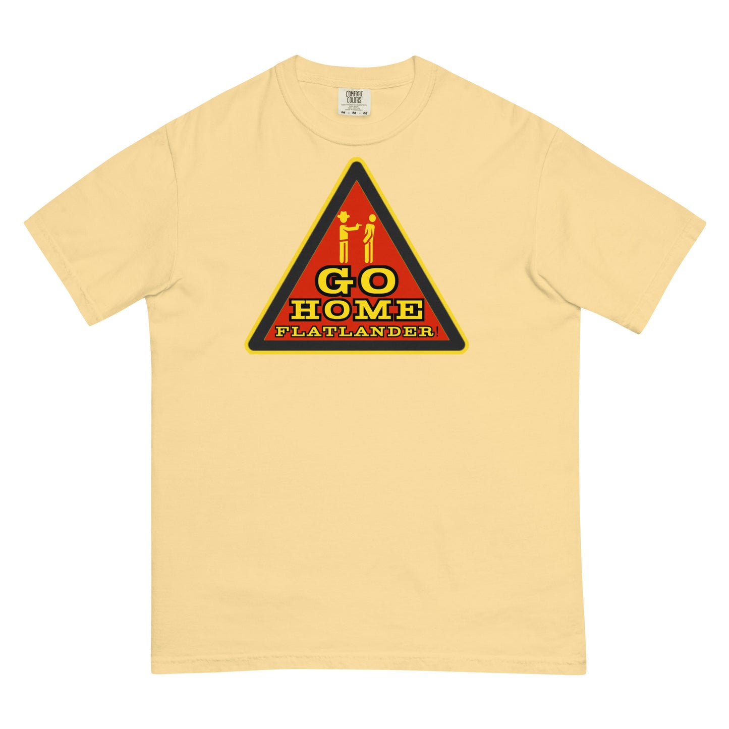 Go Home Flatlander! T-shirt